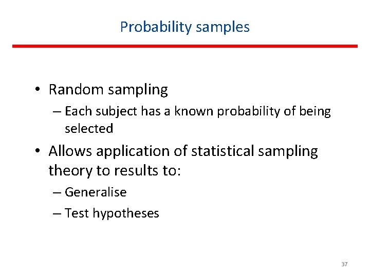Probability samples • Random sampling – Each subject has a known probability of being
