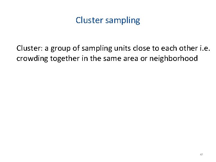 Cluster sampling Cluster: a group of sampling units close to each other i. e.