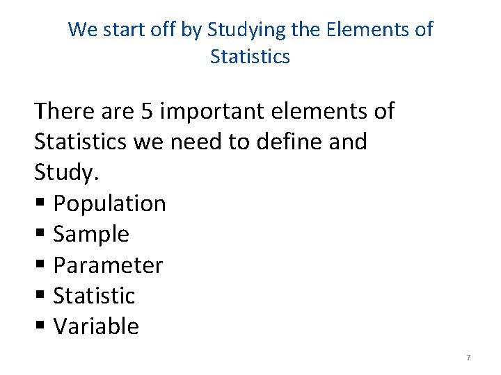 We start off by Studying the Elements of Statistics There are 5 important elements