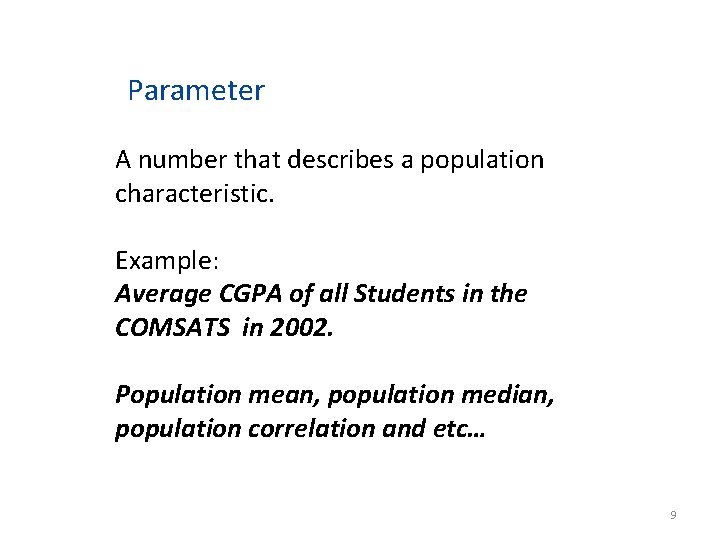 Parameter A number that describes a population characteristic. Example: Average CGPA of all Students