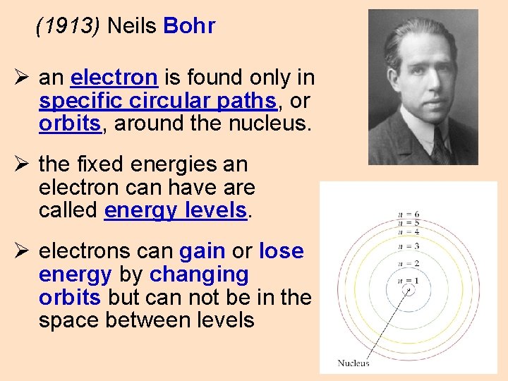 (1913) Neils Bohr Ø an electron is found only in specific circular paths, or