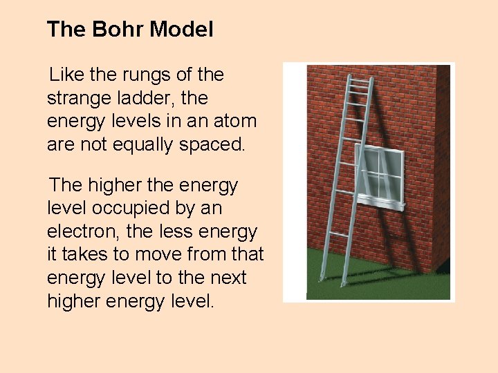 The Bohr Model Like the rungs of the strange ladder, the energy levels in