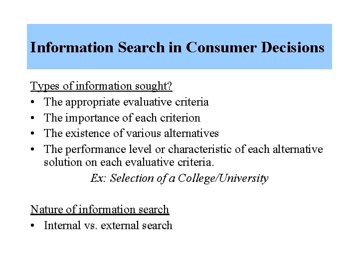 Information Search in Consumer Decisions Types of information sought? • The appropriate evaluative criteria