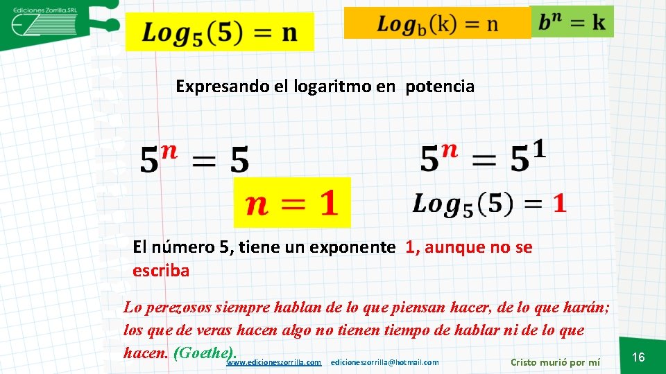  Expresando el logaritmo en potencia El número 5, tiene un exponente 1, aunque