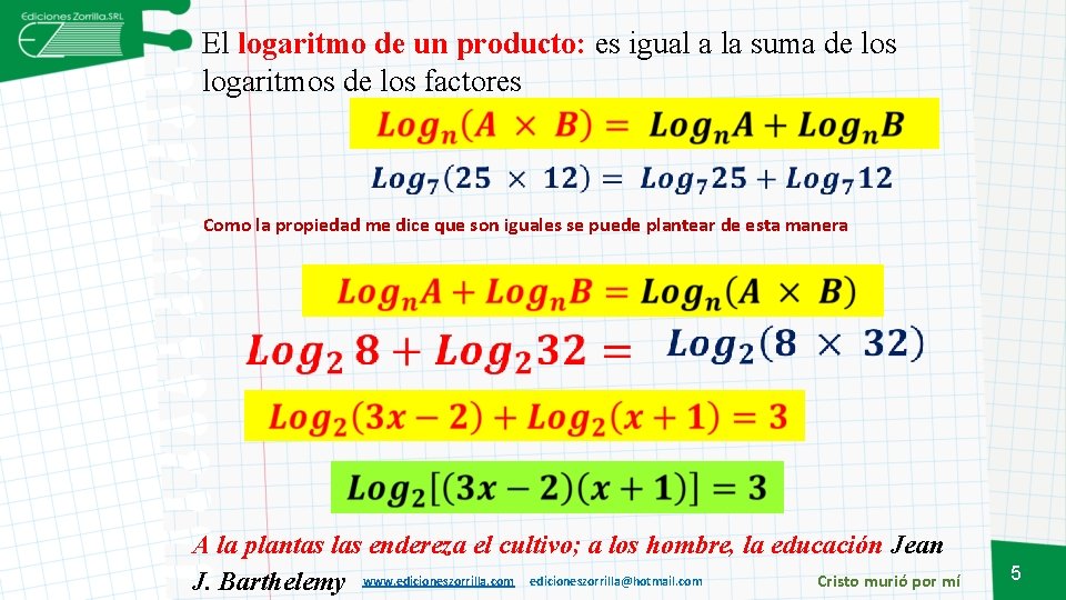 El logaritmo de un producto: es igual a la suma de los logaritmos de