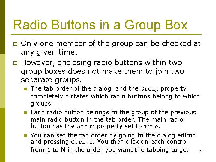 Radio Buttons in a Group Box p p Only one member of the group