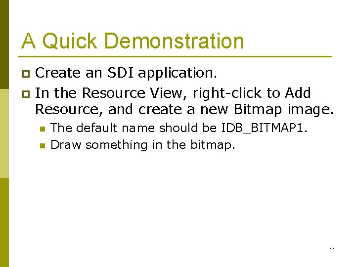 A Quick Demonstration Create an SDI application. p In the Resource View, right-click to