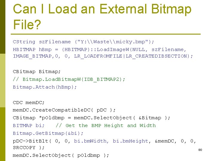 Can I Load an External Bitmap File? CString sz. Filename ("Y: \Waste\micky. bmp"); HBITMAP