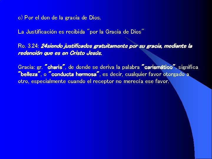 c) Por el don de la gracia de Dios. La Justificación es recibida "por c) Por el don de la gracia de Dios. La Justificación es recibida "por