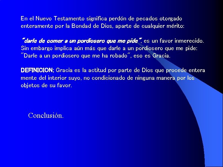 En el Nuevo Testamento significa perdón de pecados otorgado enteramente por la Bondad de