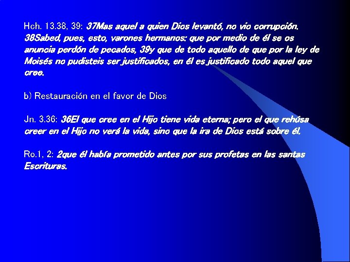 Hch. 13. 38, 39: 37 Mas aquel a quien Dios levantó, no vio corrupción.