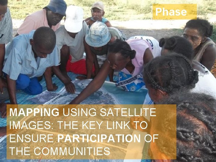 Phase 2 MAPPING USING SATELLITE IMAGES: THE KEY LINK TO ENSURE PARTICIPATION OF THE