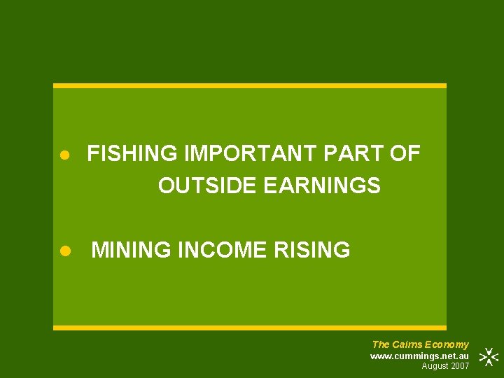 l FISHING IMPORTANT PART OF OUTSIDE EARNINGS l MINING INCOME RISING The Cairns Economy