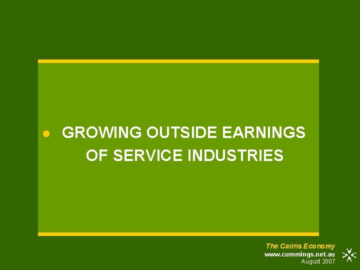 l GROWING OUTSIDE EARNINGS OF SERVICE INDUSTRIES The Cairns Economy www. cummings. net. au