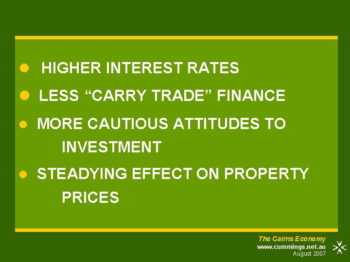 l HIGHER INTEREST RATES l LESS “CARRY TRADE” FINANCE l MORE CAUTIOUS ATTITUDES TO