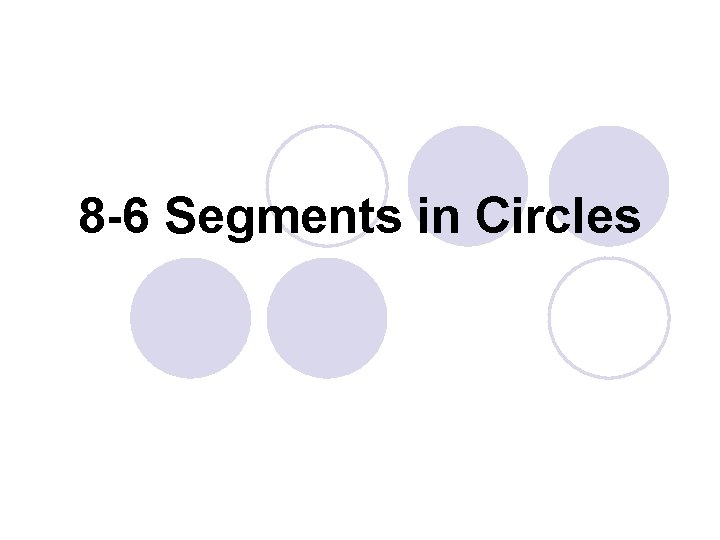 8 -6 Segments in Circles 