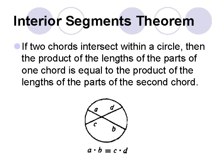 Interior Segments Theorem l If two chords intersect within a circle, then the product