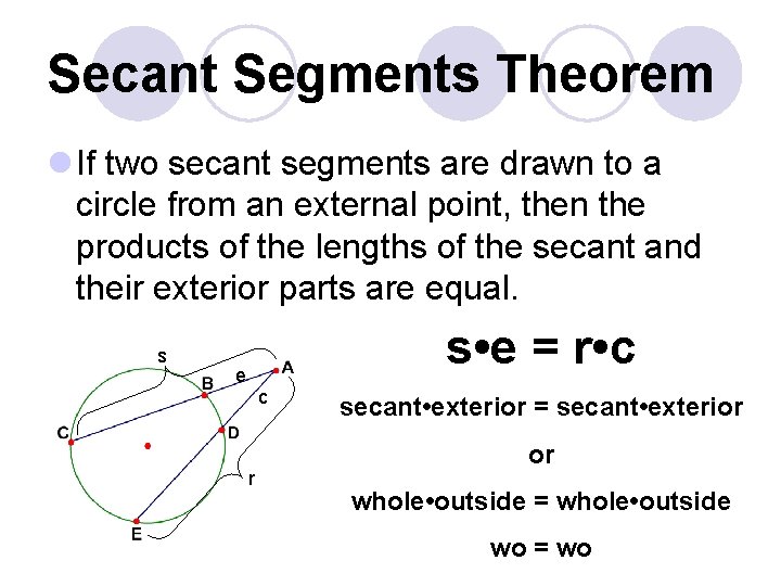 Secant Segments Theorem l If two secant segments are drawn to a circle from