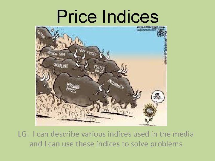 Price Indices LG: I can describe various indices used in the media and I