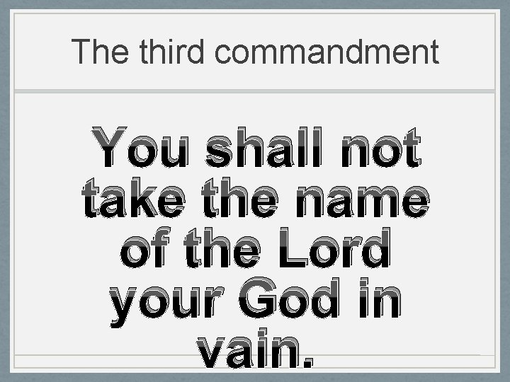 The third commandment You shall not take the name of the Lord your God