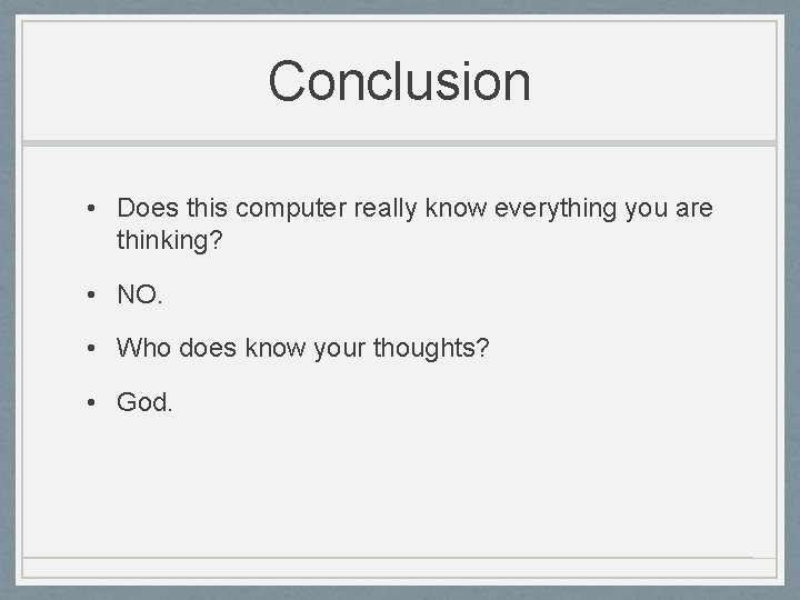 Conclusion • Does this computer really know everything you are thinking? • NO. •