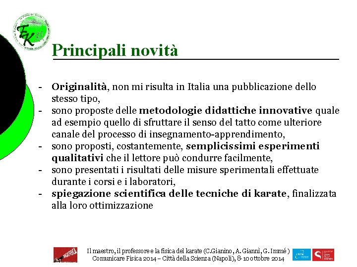 Principali novità - Originalità, non mi risulta in Italia una pubblicazione dello stesso tipo,