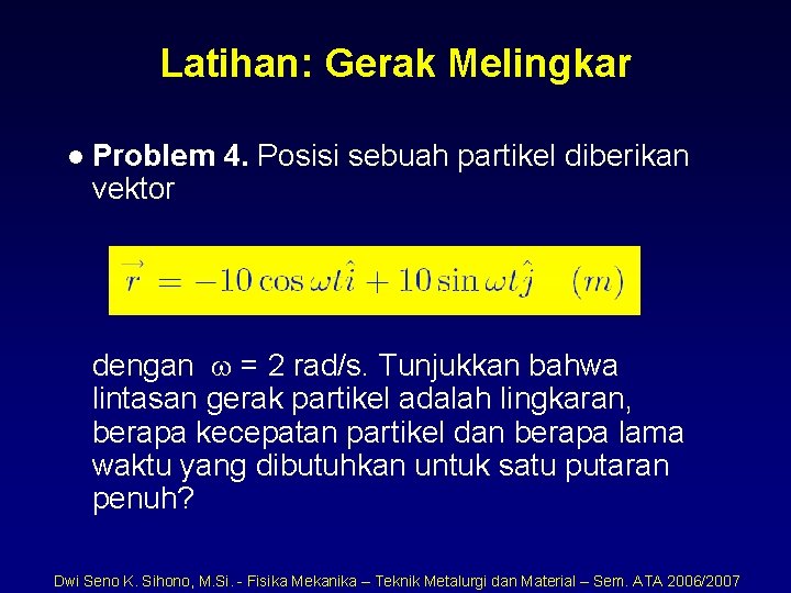 Latihan: Gerak Melingkar l Problem 4. Posisi sebuah partikel diberikan vektor dengan = 2