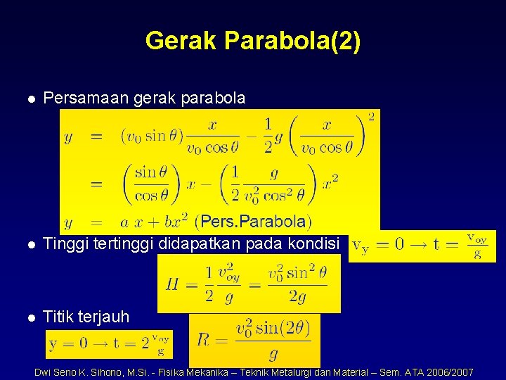 Gerak Parabola(2) l Persamaan gerak parabola l Tinggi tertinggi didapatkan pada kondisi l Titik