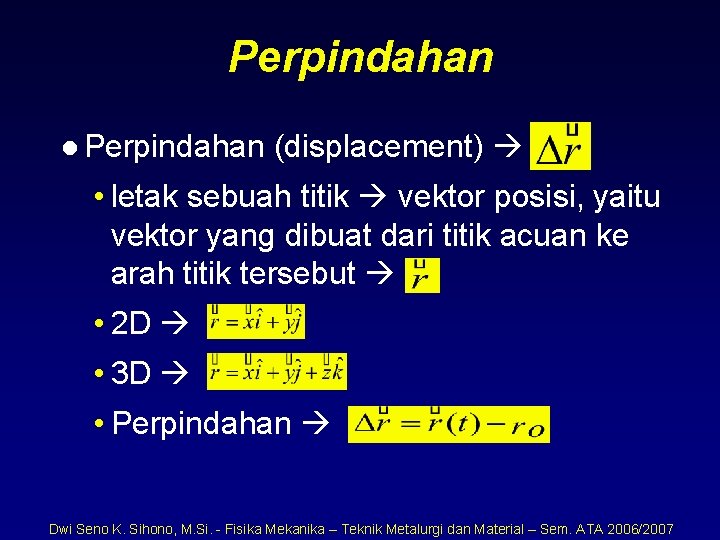 Perpindahan l Perpindahan (displacement) • letak sebuah titik vektor posisi, yaitu vektor yang dibuat