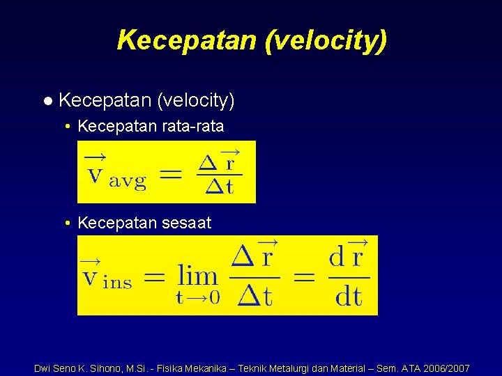 Kecepatan (velocity) l Kecepatan (velocity) • Kecepatan rata-rata • Kecepatan sesaat Dwi Seno K.