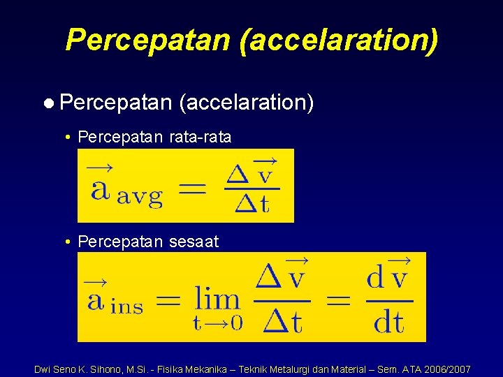 Percepatan (accelaration) l Percepatan (accelaration) • Percepatan rata-rata • Percepatan sesaat Dwi Seno K.