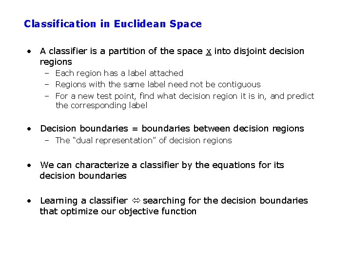 Classification in Euclidean Space • A classifier is a partition of the space x