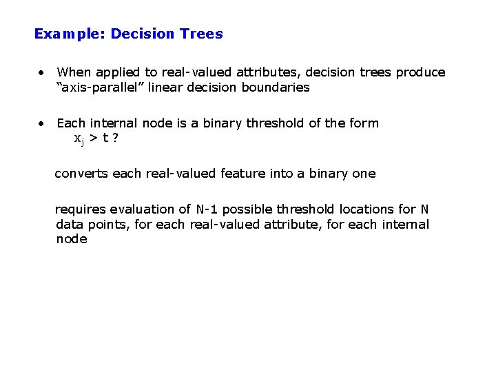 Example: Decision Trees • When applied to real-valued attributes, decision trees produce “axis-parallel” linear