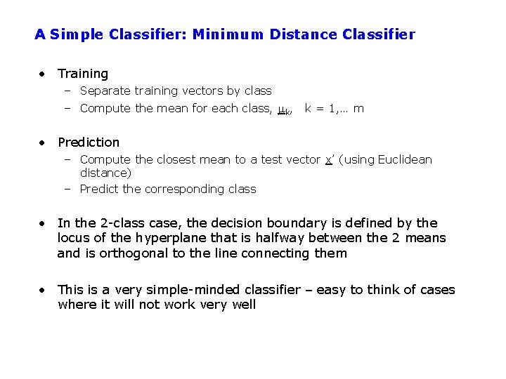 A Simple Classifier: Minimum Distance Classifier • Training – Separate training vectors by class