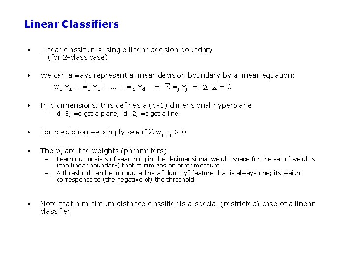 Linear Classifiers • Linear classifier single linear decision boundary (for 2 -class case) •