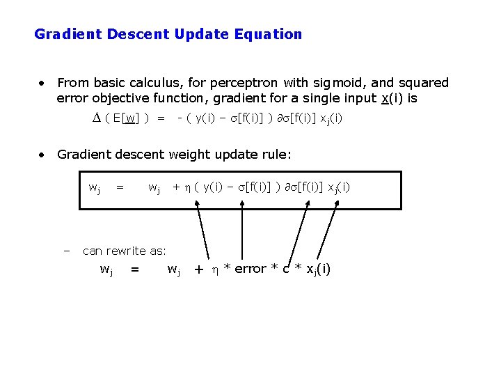 Gradient Descent Update Equation • From basic calculus, for perceptron with sigmoid, and squared