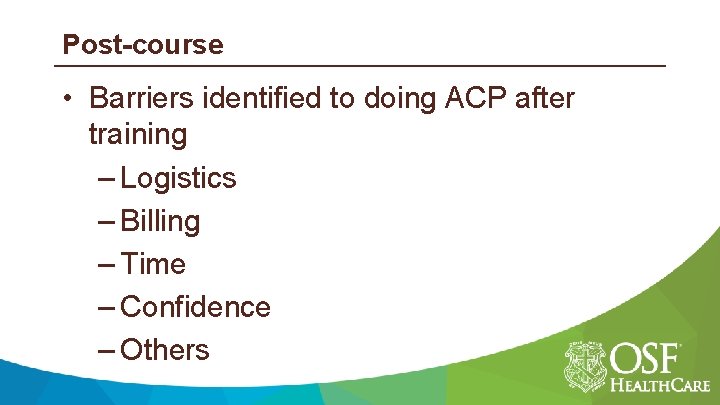 Post-course • Barriers identified to doing ACP after training – Logistics – Billing –