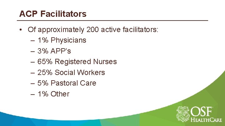ACP Facilitators • Of approximately 200 active facilitators: – 1% Physicians – 3% APP’s
