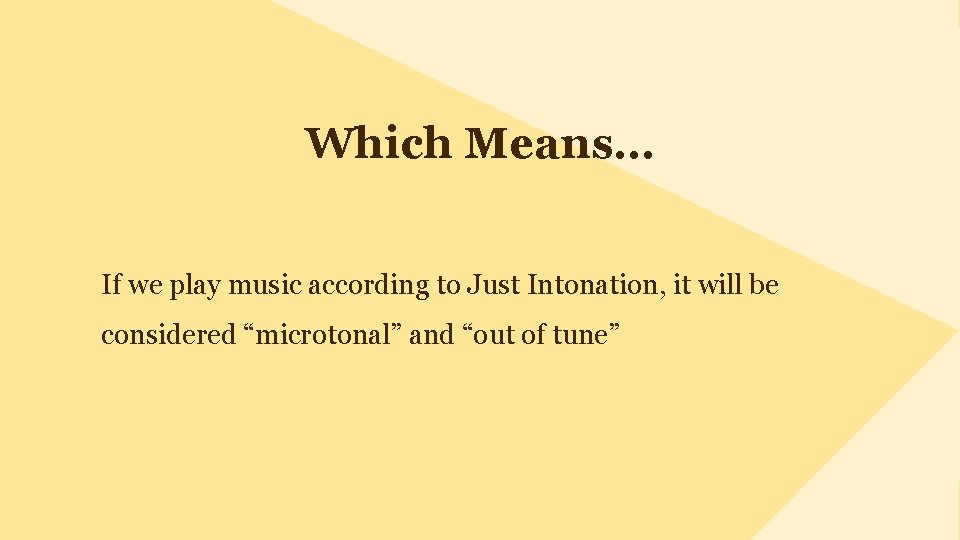 Which Means… If we play music according to Just Intonation, it will be considered