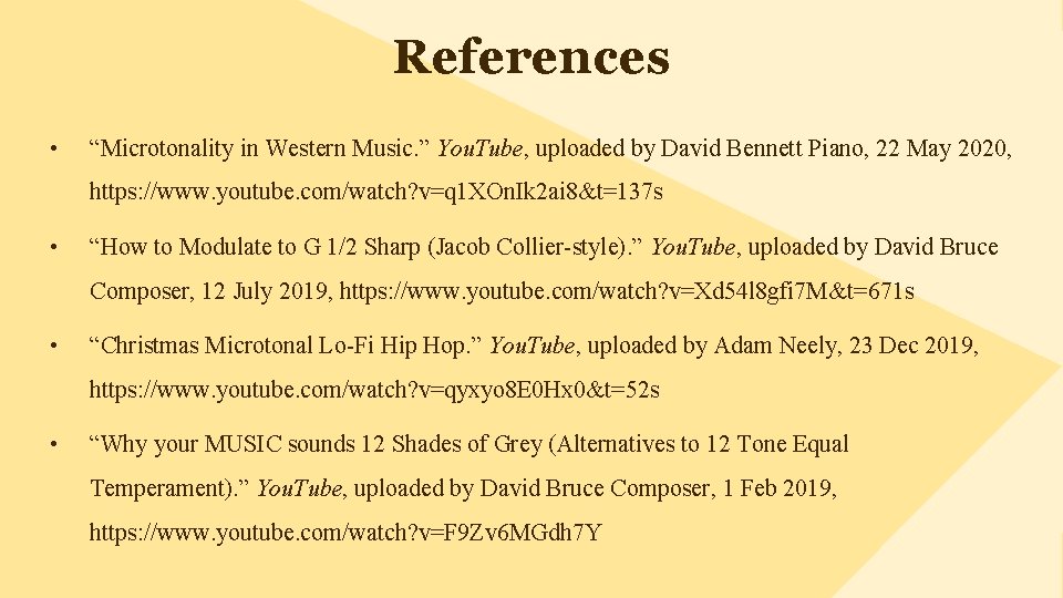 References • “Microtonality in Western Music. ” You. Tube, uploaded by David Bennett Piano,