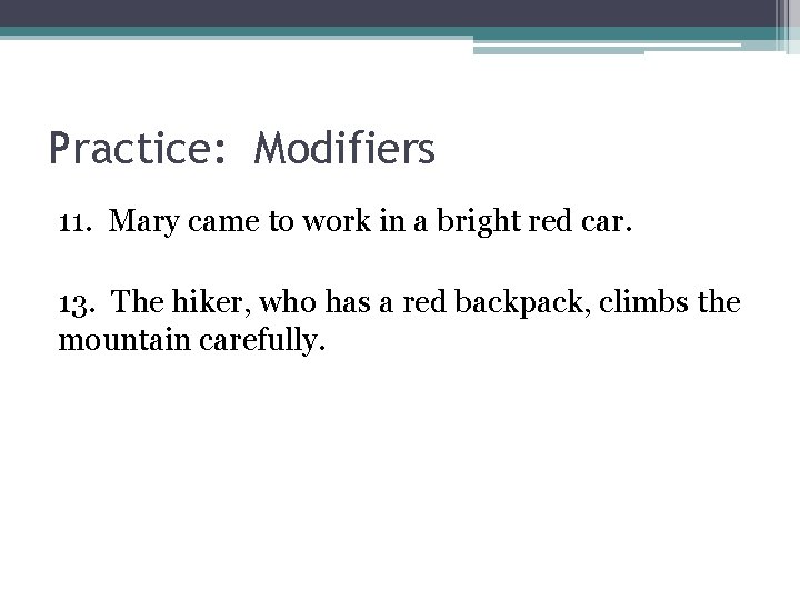 Practice: Modifiers 11. Mary came to work in a bright red car. 13. The