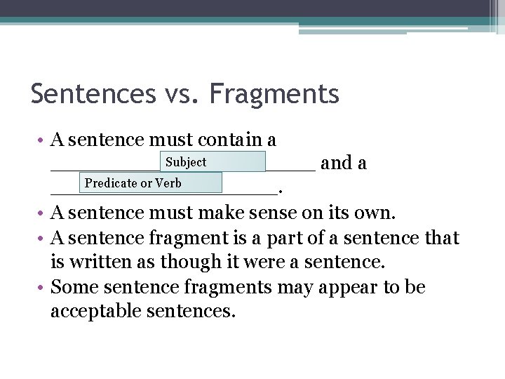Sentences vs. Fragments • A sentence must contain a Subject ___________ and a Predicate