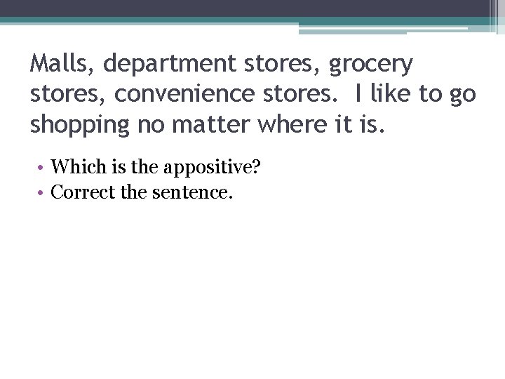 Malls, department stores, grocery stores, convenience stores. I like to go shopping no matter