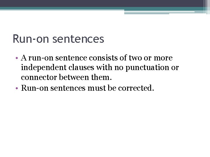 Run-on sentences • A run-on sentence consists of two or more independent clauses with