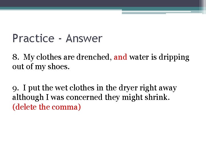 Practice - Answer 8. My clothes are drenched, and water is dripping out of