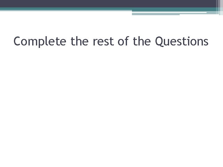 Complete the rest of the Questions 