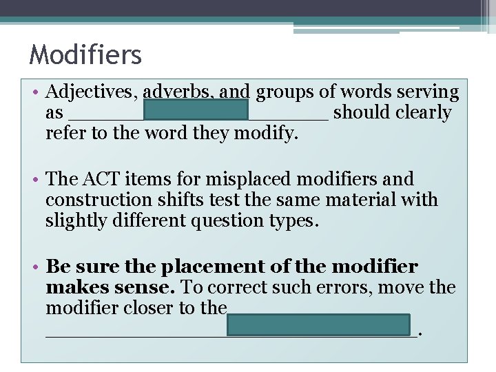 Modifiers • Adjectives, adverbs, and groups of words serving Modifiers as ___________ should clearly