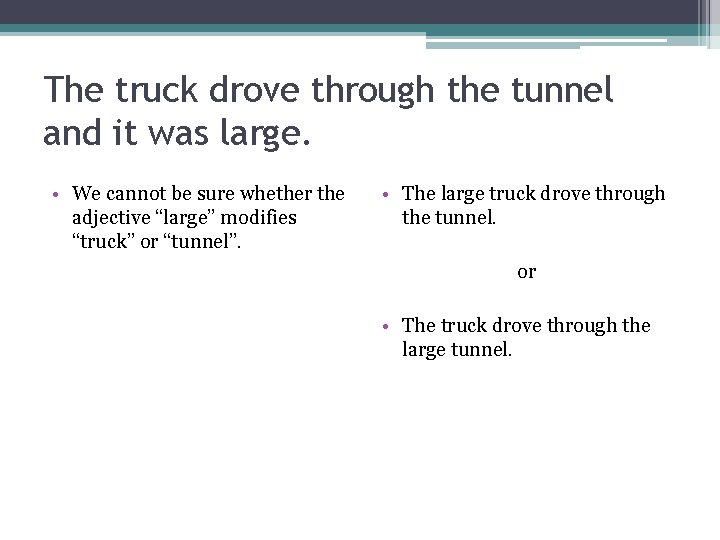 The truck drove through the tunnel and it was large. • We cannot be