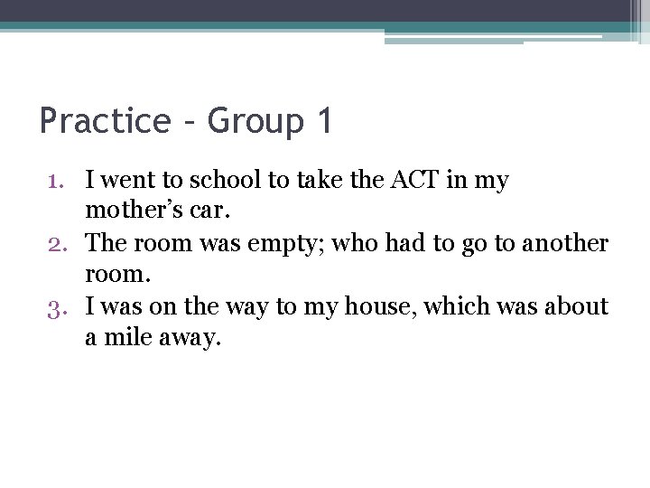 Practice – Group 1 1. I went to school to take the ACT in