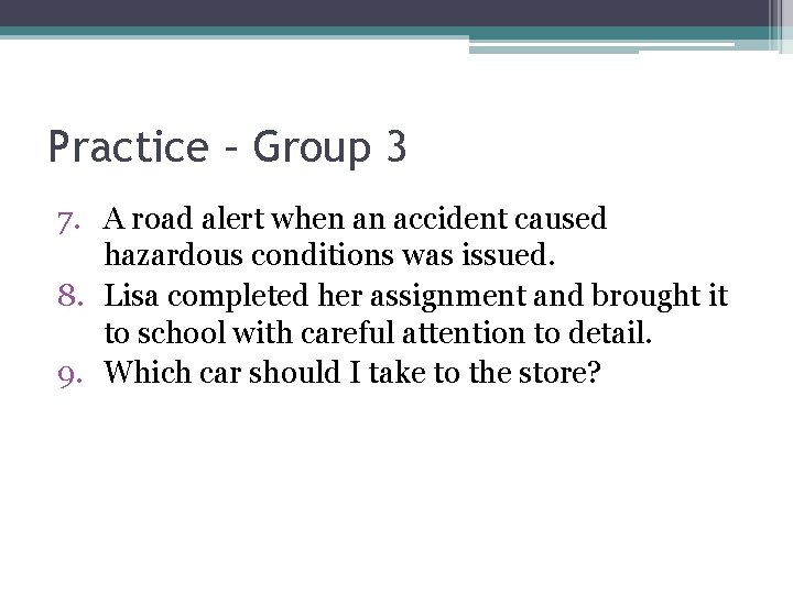 Practice – Group 3 7. A road alert when an accident caused hazardous conditions